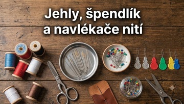 Jehly, špendlíky a navlékače nití